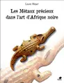 Cover image for Les Métaux précieux dans l'art d'Afrique noire