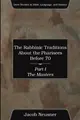 Cover image for The Rabbinic Traditions about the Pharisees Before 70, Part I