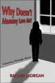 Cover image for Why Doesn't Mommy Love Me?