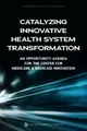 Cover image for Catalyzing Innovative Health System Transformation