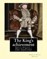 Cover image for The King's achievement . By : Robert Hugh Benson