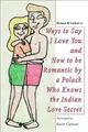Cover image for Ways to Say I Love You and How to Be Romantic by a Polack Who Knows the Indian Love Secret