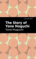 Cover image for Story of Yone Noguchi