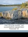 Cover image for The yellow book: an illustrated quarterly  Volume 10