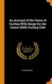 Cover image for An Account of the Game of Curling with Songs for the Canon-Mills Curling Club