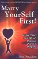 Cover image for Marry YourSelf First! Saying "I Do" to a Life of Passion, Power and Purpose