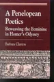 Cover image for A Penelopean Poetics, Reweaving the Feminine in Homer's Odyssey