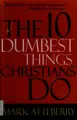 Cover image for The 10 dumbest things Christians do