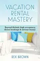 Cover image for Vacation Rental Mastery : Beyond Airbnb