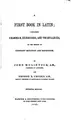 Cover image for A First Book in Latin: Containing Grammar, Exercises, and Vocabularies : on the Method of ...