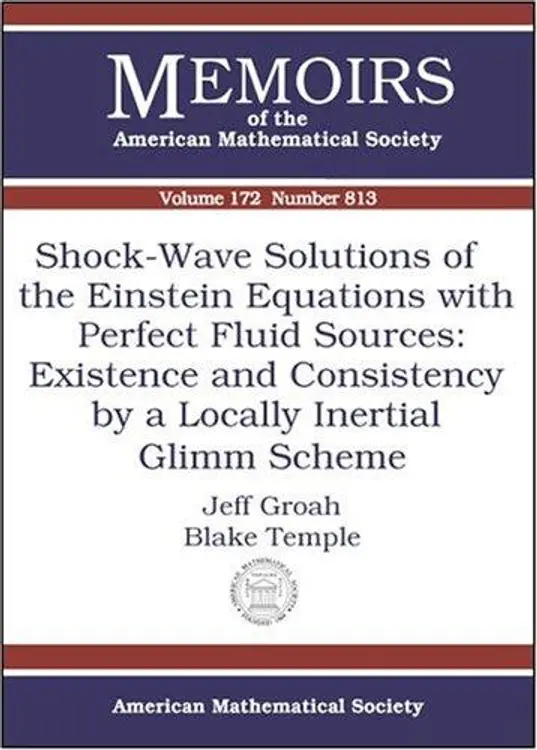 Shock-Wave Solutions Of The Einstein Equations With Perfect Fluid Sources: Existence And Consistency By A Locally Inertial Glimm Scheme (Memoirs of the American Mathematical Society) cover