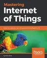 Cover image for Mastering Internet of Things: Design and create your own IoT applications using Raspberry Pi 3