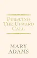Cover image for Pursuing the Upward Call