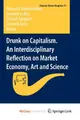 Cover image for Drunk on Capitalism. An Interdisciplinary Reflection on Market Economy, Art and Science