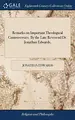 Cover image for Remarks on Important Theological Controversies. by the Late Reverend Dr. Jonathan Edwards,