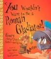 Cover image for You Wouldn't Want to Be a Roman Gladiator! (You Wouldn't Want To¿)