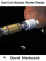 Cover image for Gas-Core Nuclear Rocket Design