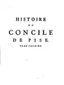 Cover image for Histoire du concile de Pise: et de ce qui s'est passé de plus mémorable ...