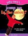 Cover image for Why can't I ... jump up to the moon?