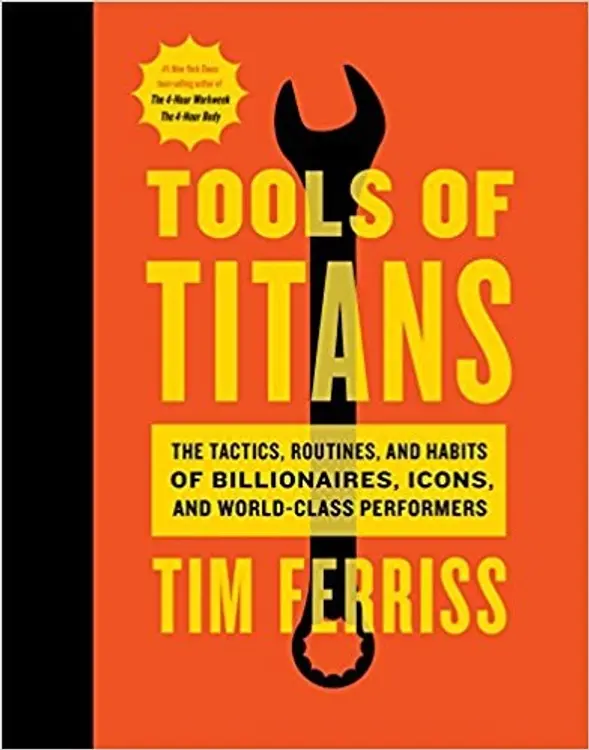 Tools of Titans: The Tactics, Routines, and Habits of Billionaires, Icons, and World-Class Performers cover