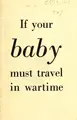 Cover image for If your baby must travel in wartime.