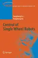 Cover image for Control of Single Wheel Robots (Springer Tracts in Advanced Robotics)
