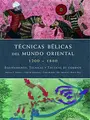 Cover image for Técnicas Bélicas del Mundo Oriental 1200-1860