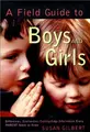Cover image for A Field Guide to Boys and Girls : Differences, Similarities