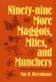 Cover image for Ninety-nine more maggots, mites, and munchers