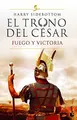 Cover image for El trono del césar. Fuego y victoria