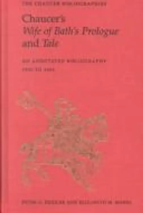 Chaucer's Wife of Bath's prologue and tale: an annotated bibliography, 1900 to 1995 cover