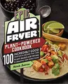 Cover image for Epic Air Fryer Plant-Powered Cookbook