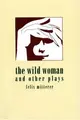 Cover image for The wild woman and other plays