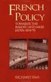 Cover image for French Policy Towards the Bakufu and Meiji Japan 1854-1894
