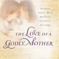 Cover image for The Love of a Godly Mother