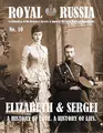 Cover image for Royal Russia Annual No.10 Summer 2016 Elizabeth & Sergei A History of Love. A History of Lies.