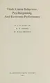 Cover image for Trade union behaviour, pay-bargaining, and economic performance