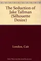 Cover image for The seduction of Jake Tallman.