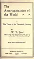 Cover image for The Americanization of the world; or, The trend of the twentieth century
