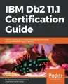 Cover image for IBM Db2 11.1 Certification Guide: Explore techniques to master database programming and administration tasks in IBM Db2
