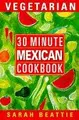 Cover image for 30 Minute Vegetarian Mexican (30 Minute Vegetarian)