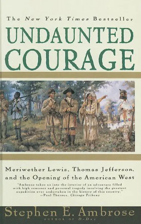 Undaunted Courage: Meriwether Lewis, Thomas Jefferson, and the Opening of the American West cover