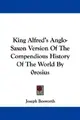 Cover image for King Alfred's Anglo-Saxon Version Of The Compendious History Of The World By 0rosius
