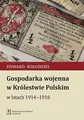 Cover image for Gospodarka wojenna w Królestwie Polskim w latach 1914-1918