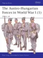 Cover image for The Austro-Hungarian Forces in World War I (1): 1914-16