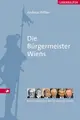 Cover image for Die Bürgermeister Wiens. Eine Geschichte der Stadt in Porträts.