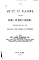 Cover image for The Guilt of Slavery and the Crime of Slaveholding: Demonstrated from the ...