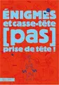 Cover image for Enigmes Et Casse-Tete  Prises de Tete !