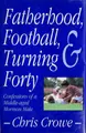 Cover image for Fatherhood, football & turning forty