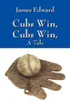 Cover image for Cubs Win, Cubs Win, A Tale